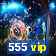 555 vip